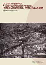 Da unità sistematica a configurazione episodica. I giardini pubblici di Testaccio a Roma. Nuova ediz.