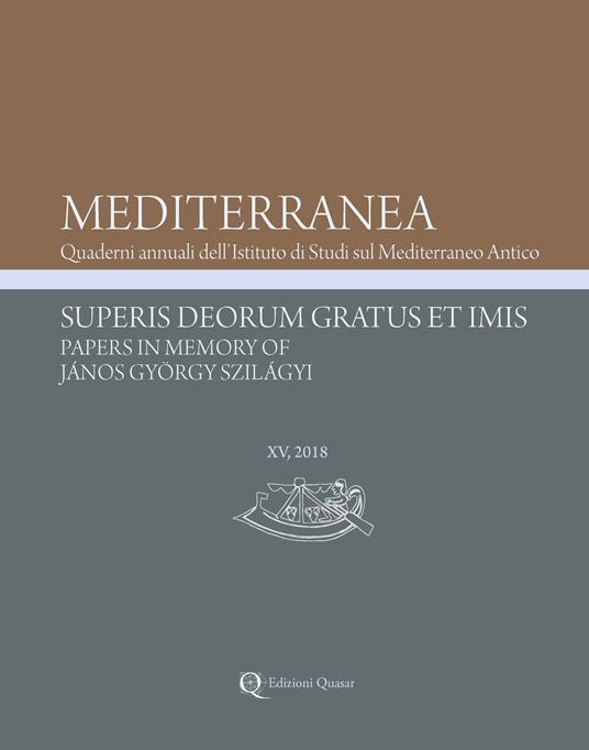 Mediterranea. Quaderni annuali dell'Istituto di studi sul Mediterraneo antico (2018). Nuova ediz.. Vol. 15: Superis Deorum Gratus et Imis. Papers in Memory of János György Szilágyi. - copertina