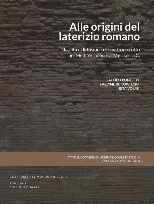 Alle origini del laterizio romano. Nascita e diffusione del mattone cotto nel Mediterraneo tra IV e I secolo a.C. Atti del Convegno (Padova, 26-28 aprile 2016) - copertina