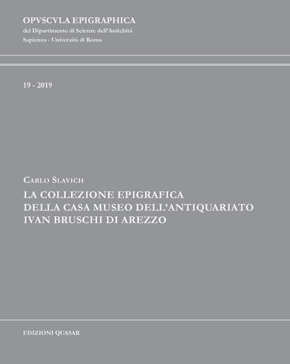 La collezione epigrafica della Casa Museo dell'Antiquariato Ivan Bruschi di Arezzo - Carlo Slavich - copertina