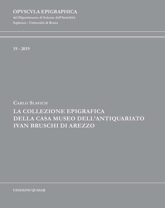 La collezione epigrafica della Casa Museo dell'Antiquariato Ivan Bruschi di Arezzo - Carlo Slavich - copertina