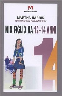 Mio figlio ha 12-14 anni - Martha Harris - copertina