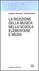 La ricezione della musica nella scuola elementare e media - Wladimiro Bendazzi,Daniela Bendazzi - copertina