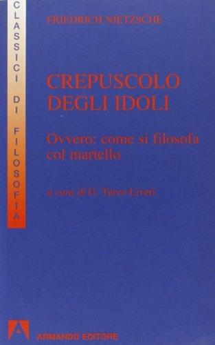 Crepuscolo degli idoli ovvero come si filosofa col martello - Friedrich Nietzsche - copertina