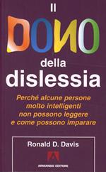 Il dono della dislessia. Perché alcune persone molto intelligenti non possono leggere e come possono imparare