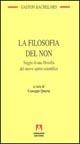 La filosofia del non. Saggio di una filosofia del nuovo spirito scientifico - Gaston Bachelard - copertina