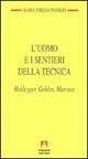 L' uomo e i sentieri della tecnica. Heidegger, Gehlen, Marcuse - Maria Teresa Pansera - copertina