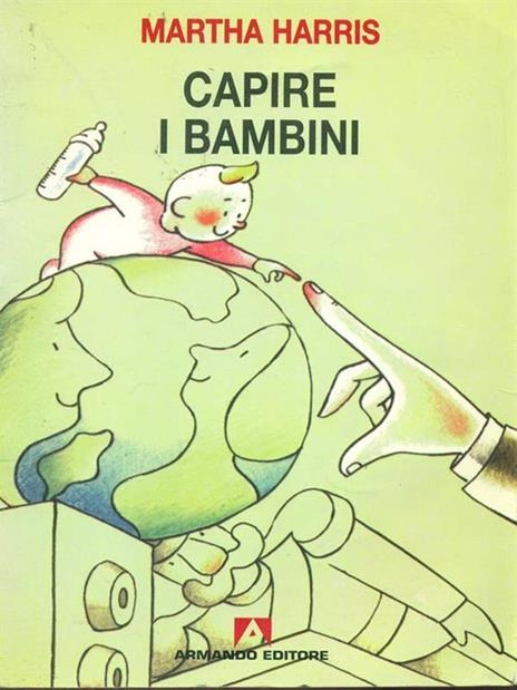 Capire i bambini. Dalla nascita a cinque anni - Martha Harris - 2