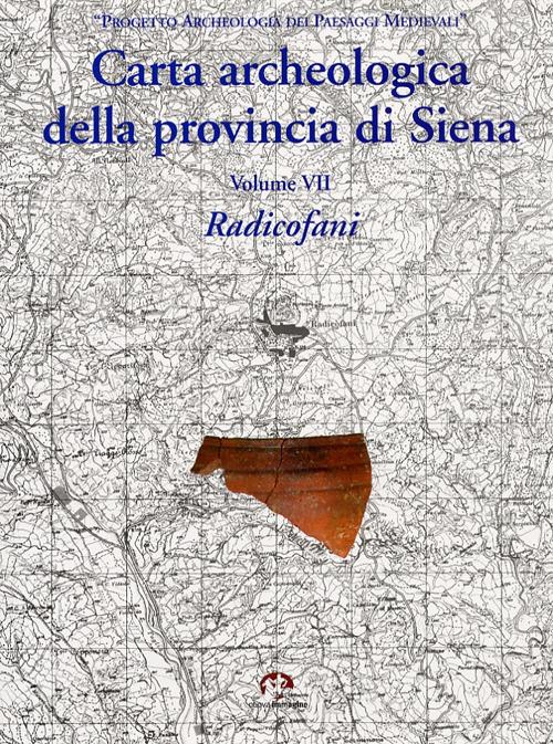 Carta archeologica della provincia di Siena. Vol. 7: Radicofani. - Lucia Botarelli - copertina