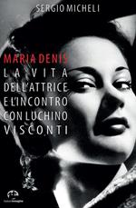 Maria Denis. La vita dell'attrice e l'incontro con Luchino Visconti