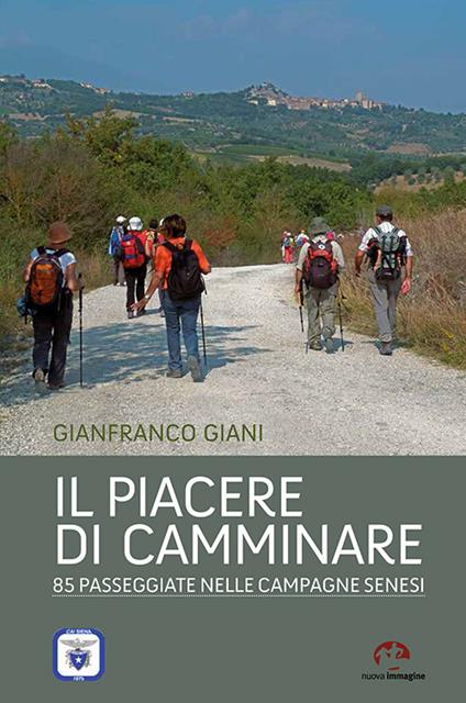 Il piacere di camminare. 85 passeggiate nelle campagne senesi - Gianfranco Giani - copertina