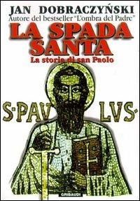 La spada santa. La storia di san Paolo - Jan Dobraczynski - copertina