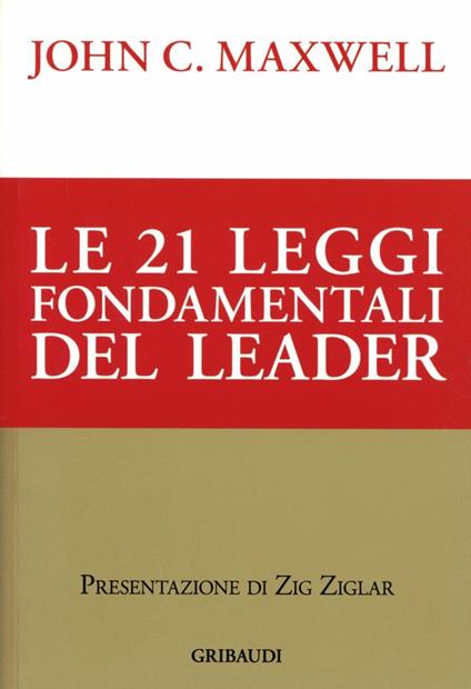 Le ventuno leggi fondamentali del leader. Seguile e tutti ti seguiranno - John C. Maxwell - copertina