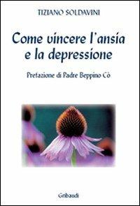 Come vincere l'ansia e la depressione - Tiziano Soldavini - copertina