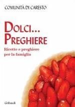 Dolci preghiere. Ricette e preghiere per la famiglia