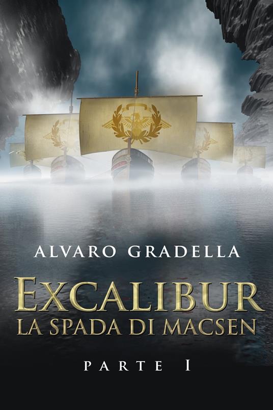 EXCALIBUR – La Spada di Macsen - Parte Prima - Alvaro Gradella - ebook