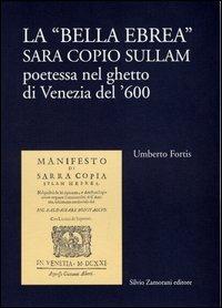 La bella ebrea. Sara Copio Sullam, poetessa nel ghetto di Venezia del '600 - Umberto Fortis - copertina