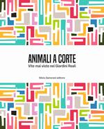 Animali a corte. Vite mai viste nei Giardini Reali. Ediz. italiana e inglese