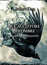 Il cacciatore di ombre. Il segreto dell'immortalità