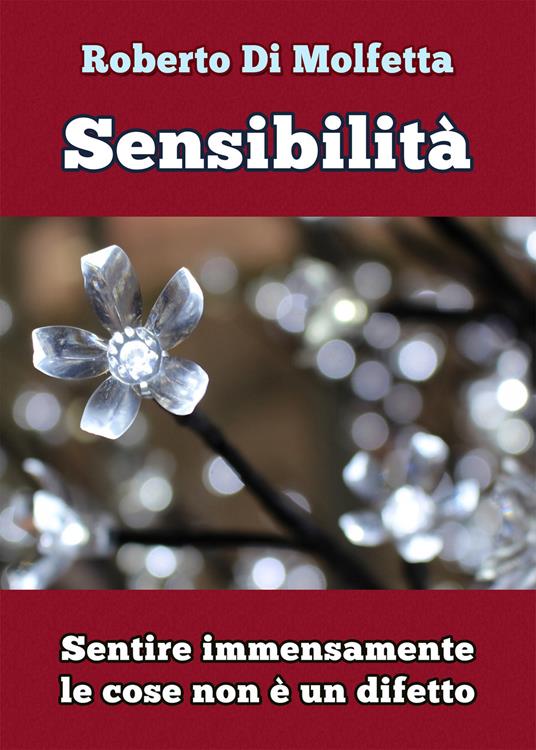 Sensibilità. Sentire immensamente le cose non è un difetto - Roberto Di Molfetta - copertina