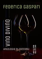 Vino divino. Antologia di racconti