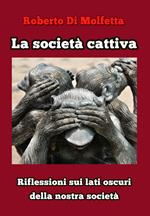 La società cattiva. Riflessioni sui lati oscuri della nostra società