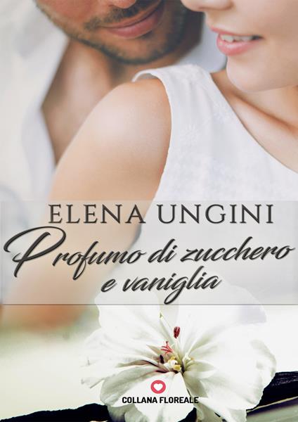 Profumo di zucchero e vaniglia - Elena Ungini - copertina