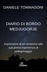 Diario di bordo Medjugorje. Impressioni di un ventenne alla sua prima esperienza di pellegrinaggio