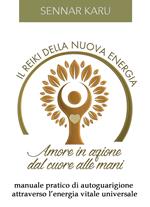 Il reiki della nuova energia. Amore in azione dal cuore alle mani. Manuale pratico di autoguarigione attraverso l'energia vitale universale