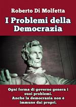 I problemi della democrazia. Ogni forma di governo genera i suoi problemi. Anche la democrazia non è immune dai propri