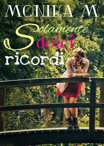 Solamente dolci ricordi - Monika M. - ebook