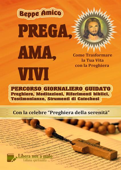 Prega, ama, vivi. Percorso giornaliero guidato. Preghiere, meditazioni, riferimenti biblici, testimonianze, strumenti di catechesi - Beppe Amico - copertina