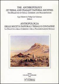 The anthropology of tribal and peasant pastoral societies-Antropologia delle società pastorali tribali e contadine - Ugo Fabietti,Philip C. Salzman - copertina