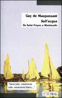 Sull'acqua. Da Saint-Tropez a Montecarlo - Guy de Maupassant - copertina