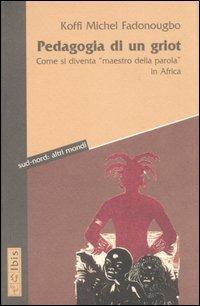 Pedagogia di un griot. Come si diventa «maestro della parola» in Africa - Koffi M. Fadonougbo - copertina