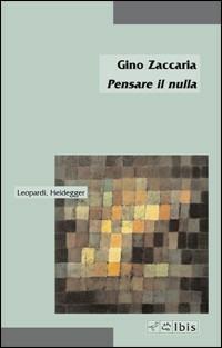 Pensare il nulla. Leopardi, Heidegger - Gino Zaccaria - copertina