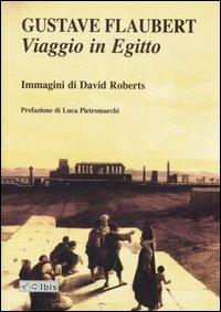 Viaggio in Egitto. Ediz. illustrata - Gustave Flaubert,David Roberts - copertina