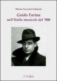 Guido Farina nell'Italia musicale del '900 - Marina Vaccarini Gallarani - copertina