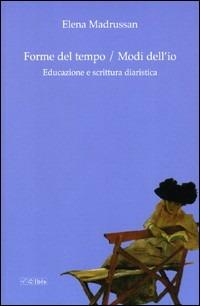 Forme del tempo. Modi dell'io. Educazione e scrittura diaristica - Elena Madrussan - copertina