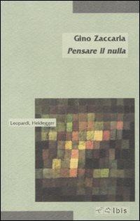 Pensare il nulla. Leopardi, Heidegger - Gino Zaccaria - copertina