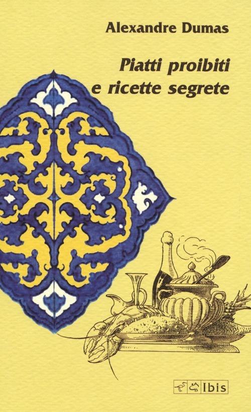 Piatti proibiti e ricette segrete - Alexandre Dumas - copertina