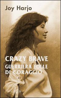 Crazy Brave. Guerriera folle di coraggio - Joy Harjo - copertina