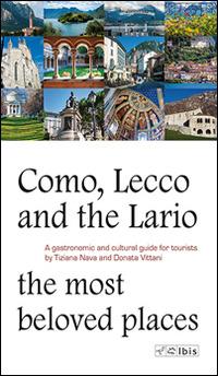 Como, Lecco and the Lario. Most beloved places. A gastronomic and cultural guide for tourists - Tiziana Nava,Donata Vittani - copertina