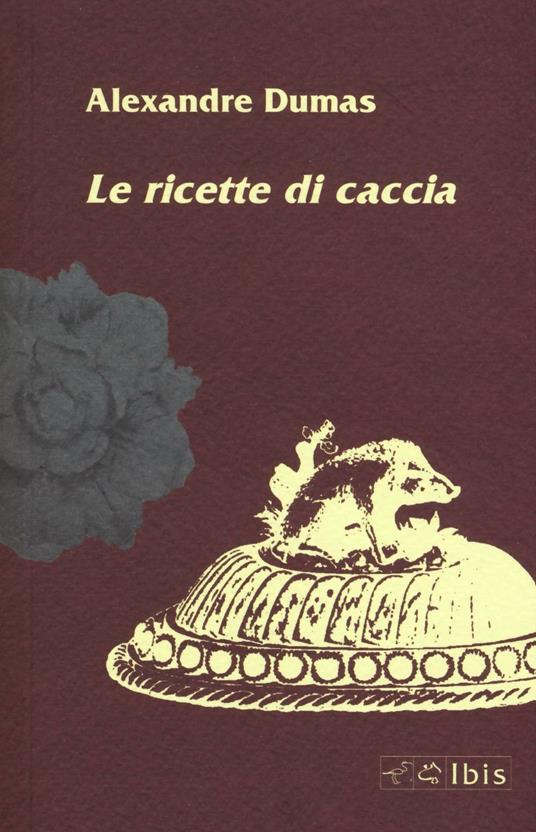 Le ricette di caccia - Alexandre Dumas - copertina