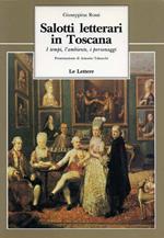 Salotti letterari in Toscana. I tempi, l'ambiente, i personaggi