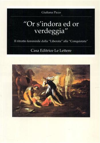 Or s'indora ed or verdeggia. Il ritratto femminile dalla «Liberata» alla «Conquistata» - Giuliana Picco - copertina