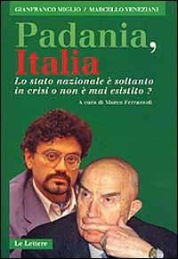 Padania, Italia. Lo Stato nazionale è soltanto in crisi o non è mai esistito? - Gianfranco Miglio,Marcello Veneziani - copertina