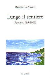 Lungo il sentiero. Poesie (1995-2000) - Benedetta Aleotti - copertina