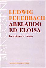 Abelardo ed Eloisa. Lo scrittore e l'uomo