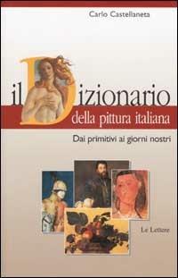 Il dizionario della pittura italiana. Dai primitivi ai giorni nostri - Carlo Castellaneta - 4